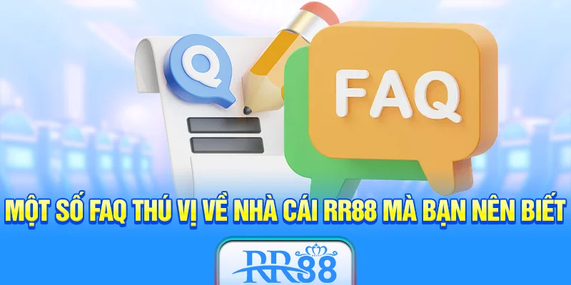 Một số FAQ thú vị về nhà cái RR88 mà bạn nên biết